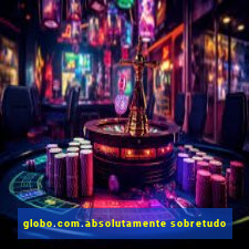 globo.com.absolutamente sobretudo